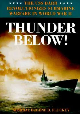 Trueno bajo el mar: El USS *Barb* revoluciona la guerra submarina en la Segunda Guerra Mundial - Thunder Below!: The USS *Barb* Revolutionizes Submarine Warfare in World War II