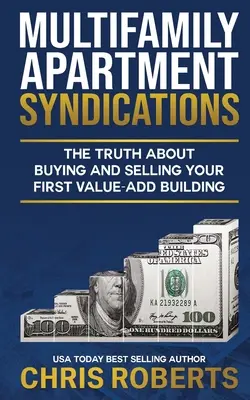 Multifamily Apartment Syndications: La verdad sobre la compra y venta de su primer edificio con valor añadido - Multifamily Apartment Syndications: The Truth about Buying and Selling Your First Value-Add Building