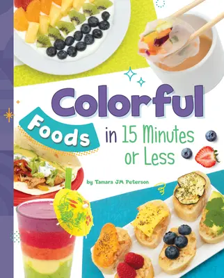 Comidas coloridas en 15 minutos o menos - Colorful Foods in 15 Minutes or Less