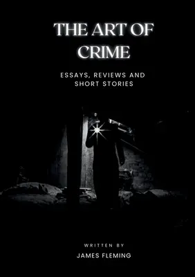 El arte del crimen: Ensayos, reseñas y cuentos - The Art of Crime: Essays, Reviews and Short Stories