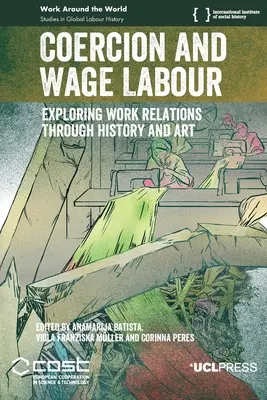 Coacción y trabajo asalariado: Explorando las relaciones laborales a través de la historia y el arte - Coercion and Wage Labour: Exploring work relations through history and art