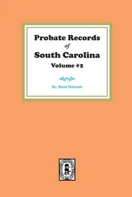 Registros Testamentarios de Carolina del Sur, Volumen #2. - Probate Records of South Carolina, Volume #2.