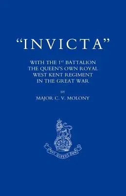 Invicta: con el Primer Batallón del Real Regimiento de Kent Occidental de la Reina en la Gran Guerra - Invicta: With the First Battalion the Queen OS Own Royal West Kent Regiment in the Great War