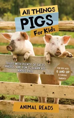 Todo sobre cerdos para niños: Con muchos datos, fotos y diversión para aprender todo sobre los cerdos. - All Things Pigs For Kids: Filled With Plenty of Facts, Photos, and Fun to Learn all About Pigs