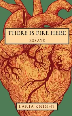 Aquí hay fuego: Ensayos - There Is Fire Here: Essays