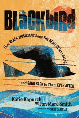 Blackbird: How Black Musicians Sang the Beatles Into Being and Sang Back to Them Ever After