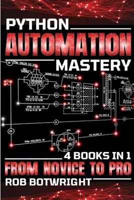 Python Automation Mastery: De novato a profesional - Python Automation Mastery: From Novice To Pro