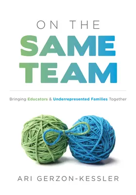 En el mismo equipo: Bringing Educators and Underrepresented Families Together (Forge Stronger Ties with Parents and Guardians to Overcome - On the Same Team: Bringing Educators and Underrepresented Families Together (Forge Stronger Ties with Parents and Guardians to Overcome