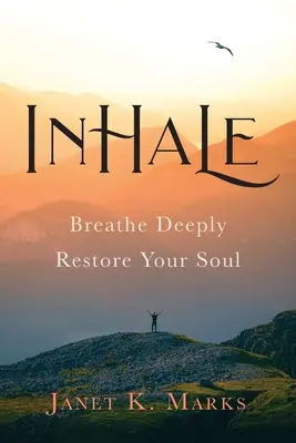 Inhala Respira Profundamente Restaura Tu Alma - Inhale: Breathe Deeply Restore Your Soul