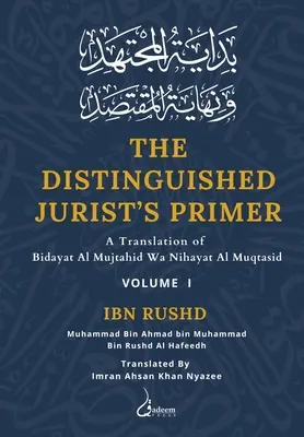 El manual del jurista distinguido - Tomo 1: Traducción de Bidayat Al Mujtahid Wa Nihayat Al Muqtasid - The Distinguished Jurist's Primer - Vol 1: A Translation of Bidayat Al Mujtahid Wa Nihayat Al Muqtasid