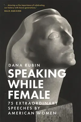 Hablar siendo mujer: 75 discursos extraordinarios de mujeres estadounidenses - Speaking While Female: 75 Extraordinary Speeches by American Women