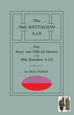 Historia e Historia Oficial del 38º Batallón de la A.I.F. - Story and Official History of the 38th Battalion A.I.F.