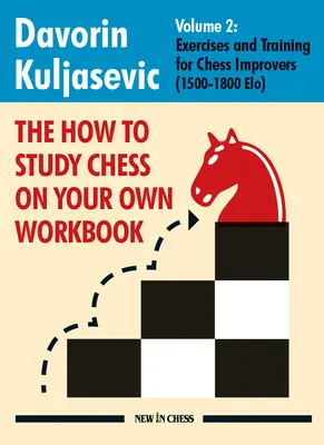 Cómo estudiar ajedrez por su cuenta: Ejercicios y entrenamiento para ajedrecistas principiantes (1500 - 1800 Elo) - The How to Study Chess on Your Own Workbook: Exercises and Training for Chess Improvers (1500 - 1800 Elo)