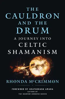 El caldero y el tambor: un viaje al chamanismo celta - The Cauldron and the Drum: A Journey Into Celtic Shamanism