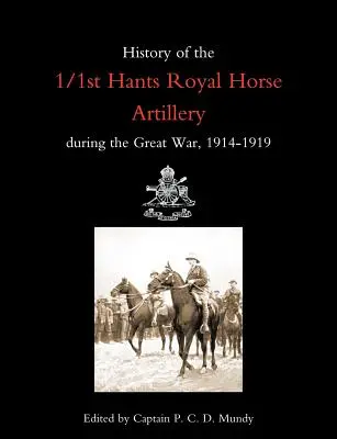 Historia de la 1/1ª Artillería Real a Caballo de Hants durante la Gran Guerra 1914-1919 - History of the 1/1st Hants Royal Horse Artillery During the Great War 1914-1919