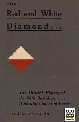 DIAMANTE ROJO Y BLANCOHistoria autorizada del 24º Batallón de la AIF - RED AND WHITE DIAMONDAuthorised History of the Twenty-fourth Battalion AIF