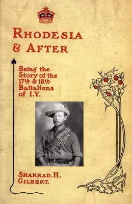 Rhodesia y después: Being the Story of the 17th and 18th Battalions of I.Y. - Rhodesia and After: Being the Story of the 17th and 18th Battalions of I.Y.
