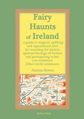 Los rincones de hadas de Irlanda: Una guía de sitios mágicos, edificantes y sobrenaturales para acceder al antiguo patrimonio espiritual de Irlanda y parti - Fairy Haunts of Ireland: A guide to magical, uplifting and supernatural sites for accessing the ancient spiritual heritage of Ireland and parti