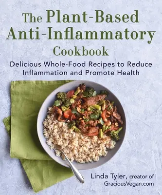 El libro de cocina antiinflamatoria a base de plantas: Deliciosas recetas de alimentos integrales para reducir la inflamación y promover la salud - The Plant-Based Anti-Inflammatory Cookbook: Delicious Whole-Food Recipes to Reduce Inflammation and Promote Health