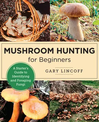 Mushroom Hunting for Beginners: Guía de iniciación a la identificación y búsqueda de setas - Mushroom Hunting for Beginners: A Starter's Guide to Identifying and Foraging Fungi