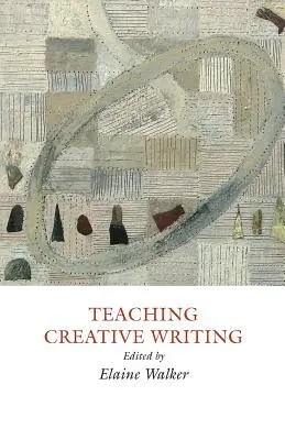 La enseñanza de la escritura creativa: Enfoques prácticos - Teaching Creative Writing: Practical Approaches