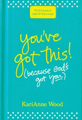 You've Got This (Because God's Got You): 52 devociones para levantarte y animarte - You've Got This (Because God's Got You): 52 Devotions to Uplift and Encourage