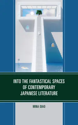 En los espacios fantásticos de la literatura japonesa contemporánea - Into the Fantastical Spaces of Contemporary Japanese Literature