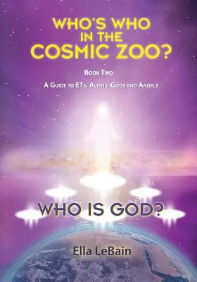 ¿Quién es Dios? ¿Quién es quién en el zoo cósmico? Guía de extraterrestres, alienígenas, dioses y ángeles - Libro II - Who is God?: Who's Who in the Cosmic Zoo? A Guide to ETs, Aliens, Gods, and Angels - Book Two