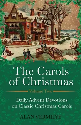 Los villancicos de Navidad Volumen 2: Devociones diarias de Adviento sobre villancicos clásicos - The Carols of Christmas Volume 2: Daily Advent Devotions on Classic Christmas Carols
