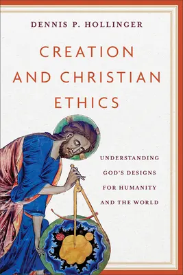 Creación y ética cristiana: Comprender los designios de Dios para la humanidad y el mundo - Creation and Christian Ethics: Understanding God's Designs for Humanity and the World