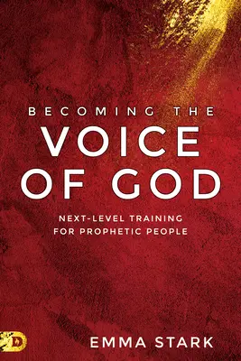 Convertirse en la voz de Dios: Entrenamiento de Alto Nivel para Personas Proféticas - Becoming the Voice of God: Next-Level Training for Prophetic People