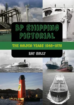 BP Shipping Pictorial: Los años dorados 1945-1975 - BP Shipping Pictorial: The Golden Years 1945-1975