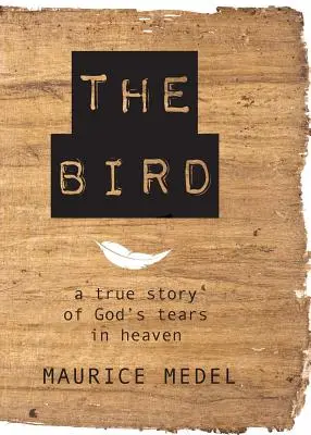 El Pájaro: La verdadera historia de las lágrimas de Dios en el cielo - The Bird: The True Story of God's tears in Heaven