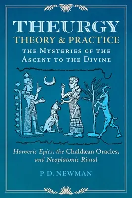 Teurgia: Teoría y práctica: Los misterios de la ascensión a lo divino - Theurgy: Theory and Practice: The Mysteries of the Ascent to the Divine