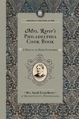 El Libro de Cocina de Filadelfia de la Sra. Rorer: A Manual of Home Economies - Mrs. Rorer's Philadelphia Cook Book: A Manual of Home Economies