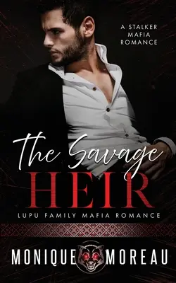 El heredero salvaje: Un romance de acosadores mafiosos - The Savage Heir: A Stalker Mafia Romance