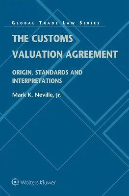 El Acuerdo sobre Valoración en Aduana: Origen, normas e interpretaciones - The Customs Valuation Agreement: Origin, Standards and Interpretations