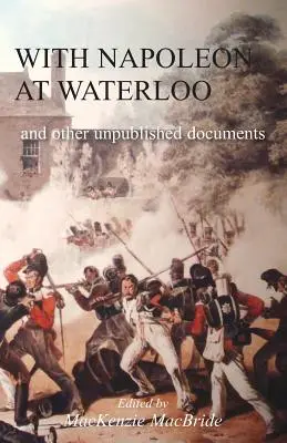 Con Napoleón en Waterloo: y otros documentos inéditos sobre las campañas de la Península y Waterloo. También documentos sobre Waterloo del difunto Edward Bruc - With Napoleon at Waterloo: and other unpublished documents on the Peninsula & Waterloo Campaigns. Also papers on Waterloo by the late Edward Bruc