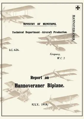 INFORME SOBRE EL HANNOVERANER BIPLANE, julio de 1918Informes sobre la aviación alemana 13 - REPORT ON THE HANNOVERANER BIPLANE, July 1918Reports on German Aircraft 13