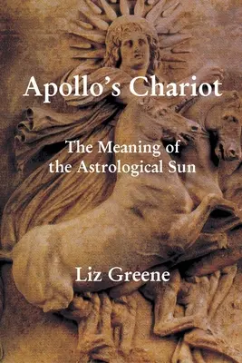 El carro de Apolo: El significado del Sol astrológico - Apollo's Chariot: The Meaning of the Astrological Sun