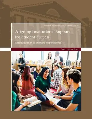 Alinear el apoyo institucional para el éxito de los estudiantes: Estudios de casos de iniciativas del segundo año de secundaria - Aligning Institutional Support for Student Success: Case Studies of Sophomore-Year Initiatives