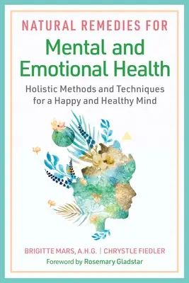 Remedios naturales para la salud mental y emocional: Métodos y técnicas holísticas para una mente feliz y sana - Natural Remedies for Mental and Emotional Health: Holistic Methods and Techniques for a Happy and Healthy Mind