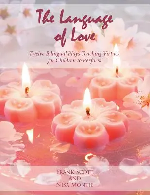 El lenguaje del amor: Doce obras bilingües que enseñan virtudes, para que las representen los niños - The Language of Love: Twelve Bilingual Plays Teaching Virtues, for Children to Perform