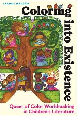 Coloring Into Existence: Queer of Color Worldmaking in Children's Literature (La creación de mundos queer de color en la literatura infantil) - Coloring Into Existence: Queer of Color Worldmaking in Children's Literature