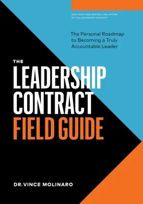 La Guía de Campo del Contrato de Liderazgo: La hoja de ruta personal para convertirse en un líder verdaderamente responsable - The Leadership Contract Field Guide: The Personal Roadmap to Becoming a Truly Accountable Leader