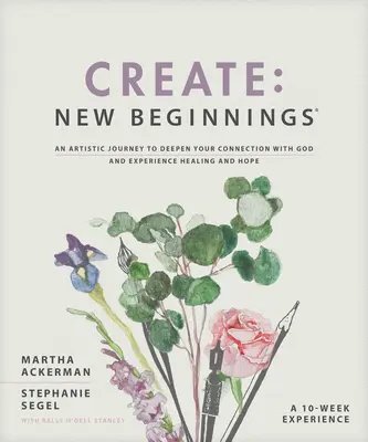Crear: Nuevos comienzos: Un viaje artístico para profundizar en tu conexión con Dios y experimentar la sanación y la esperanza - Create: New Beginnings: An Artistic Journey to Deepen Your Connection with God and Experience Healing and Hope