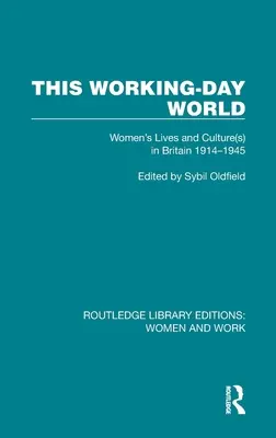 El mundo del trabajo: Vida y cultura de las mujeres en Gran Bretaña 1914-1945 - This Working-Day World: Women's Lives and Culture(s) in Britain 1914-1945