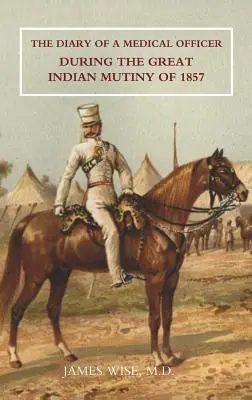 Diario de un oficial médico durante el gran motín indio de 1857 - Diary of a Medical Officer During the Great Indian Mutiny of 1857