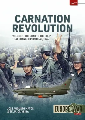 La revolución de los claveles: Volumen 1: El camino hacia el golpe que cambió Portugal, 1974 - Carnation Revolution: Volume 1: The Road to the Coup That Changed Portugal, 1974