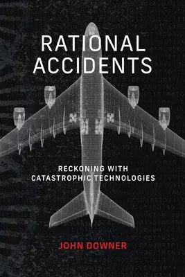 Accidentes racionales - El ajuste de cuentas con las tecnologías catastróficas - Rational Accidents - Reckoning with Catastrophic Technologies